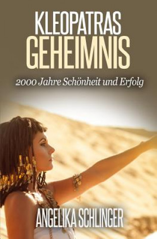 Carte Kleopatras Geheimnis: 2000 Jahre königliches Antiaging Angelika Schlinger