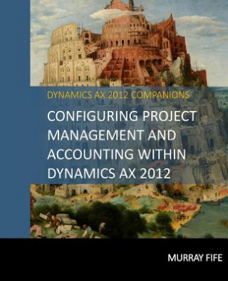 Kniha Configuring Project Management And Accounting Within Dynamics AX 2012 Murray Fife