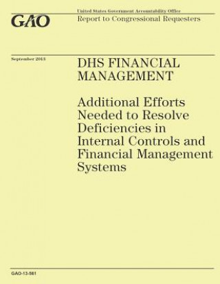 Carte DHS Financial Management: Additional Efforts Needed to Resolve Deficiencies in Internal Controls and Financial Management Systems Government Accountability Office