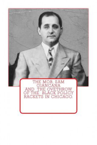 Kniha The Mob, Sam Giancana and the ovethrow of the Black Policy Rackets in Chicago. Dwayne Johnson