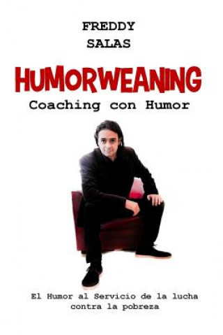 Könyv Humorweaning (Coaching con Humor): El humor al servicio de la lucha contra la pobreza Freddy Salas