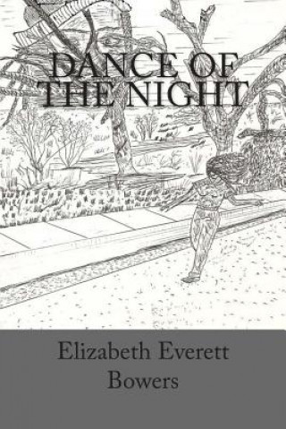 Livre Dance of the Night: A Montage of Short Stories, Poems and Vignettes Mrs Elizabeth Everett Bowers