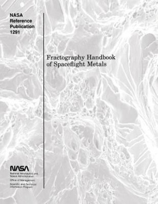 Kniha Fractography Handbook of Spaceflight Metals National Aeronautics and Adminitration