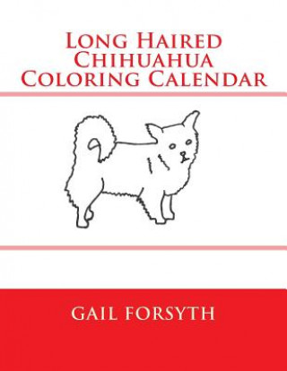 Kniha Long Haired Chihuahua Coloring Calendar Gail Forsyth