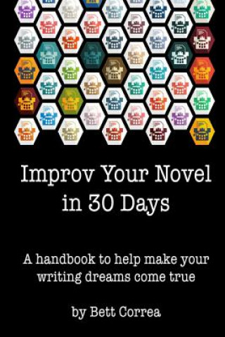 Książka Improv Your Novel in 30 Days: A handbook to make your writing dreams come true. Bett Correa