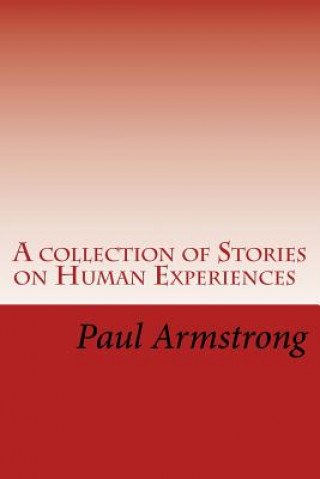 Carte A collection of Stories on Human Experiences MR Paul G Armstrong