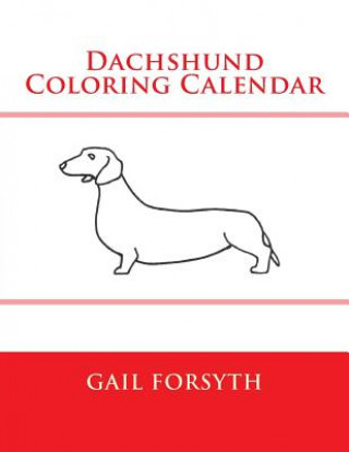 Kniha Dachshund Coloring Calendar Gail Forsyth