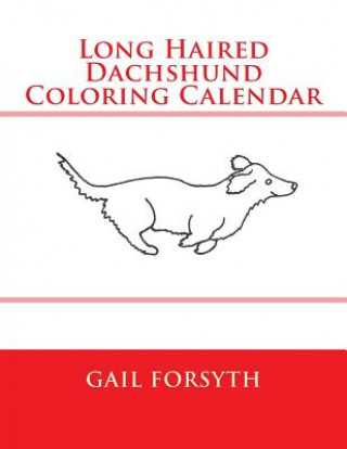 Kniha Long Haired Dachshund Coloring Calendar Gail Forsyth