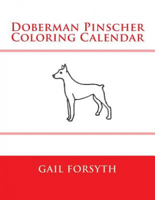 Kniha Doberman Pinscher Coloring Calendar Gail Forsyth