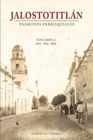 Kniha Jalostotitlan: Padrones Parroquiales Volumen 2: 1672, 1673 y 1679 Sergio Gutierrez