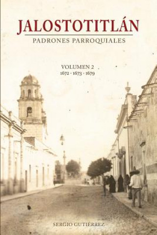 Книга Jalostotitlan: Padrones Parroquiales Volumen 2: 1672, 1673 y 1679 Sergio Gutierrez