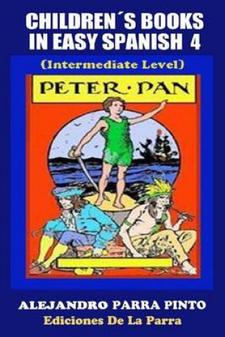 Kniha Childrens Books in Easy Spanish 4: Peter Pan (Intermediate Level) Alejandro Parra Pinto