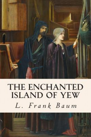 Könyv The Enchanted Island of Yew Frank L. Baum