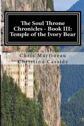 Książka The Soul Throne Chronicles - Book III: Temple of the Ivory Bear Chris Martineau