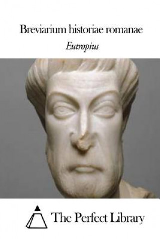 Könyv Breviarium historiae romanae Eutropius