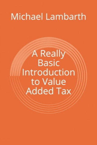 Kniha A Really Basic Introduction to Value Added Tax Michael a Lambarth