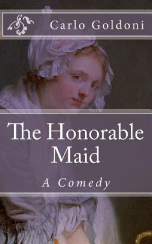 Livre The Honorable Maid: A Comedy Carlo Goldoni