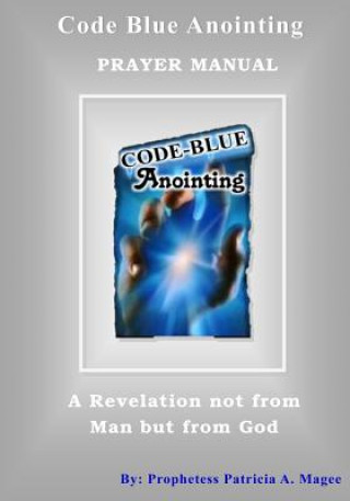 Carte Code Blue Anointing Prayer Manual Apostle Patricia Magee