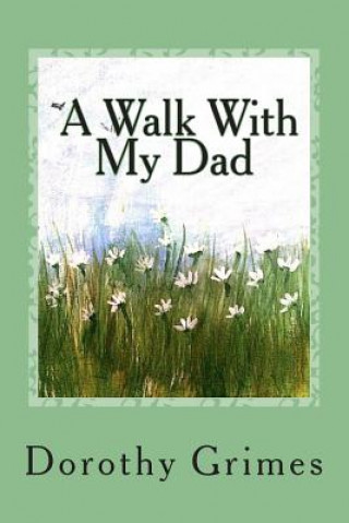 Libro A Walk With My Dad Mrs Dorothy Virginia Grimes