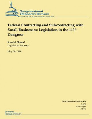 Kniha Federal Contracting and Subcontracting with Small Businesses: Legislation in the 113th Congress Kate M Manuel