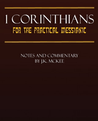 Kniha 1 Corinthians for the Practical Messianic J K McKee