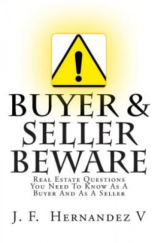 Carte Buyers & Sellers Beware: Real Estate Questions You Need To Know As A Buyer And As A Seller MR Juan F Hernandez V