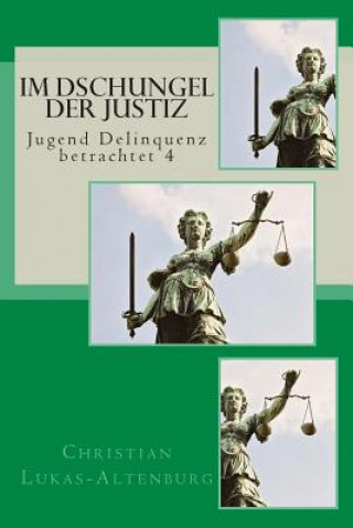 Carte Im Dschungel der Justiz: Jugend Delinquenz betrachtet 4 Christian Lukas-Altenburg