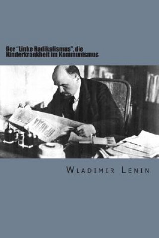 Livre Der "Linke Radikalismus," Die Kinderkrankheit Im Kommunismus Wladimir Lenin