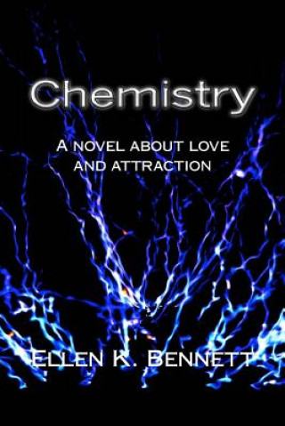 Kniha Chemistry: A novel about love and attraction Ellen K Bennett