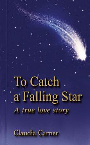 Buch To Catch a Falling Star: A True Love Story Claudia Carner