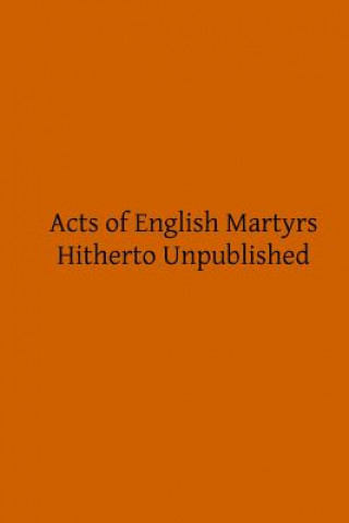 Książka Acts of English Martyrs: Hitherto Unpublished John Hungerford Pollen