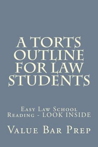 Kniha A Torts Outline For Law Students: Easy Law School Reading - LOOK INSIDE Value Bar Prep