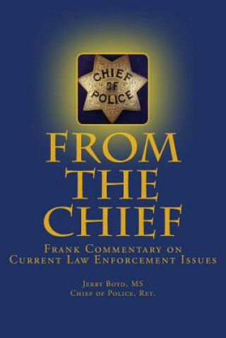 Knjiga From the Chief: Frank Commentary on Current Law Enforcement Issues Jerry Boyd MS