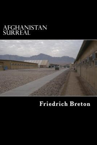Könyv Afghanistan surreal: Wahrnehmungen eines deutschen Soldaten Friedrich Breton