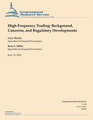 Knjiga High-Frequency Trading: Background, Concerns, and Regulatory Developments Congressional Research Service