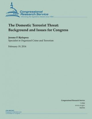 Könyv The Domestic Terrorist Threat: Background and Issues for Congress Jerome P Bjelopera