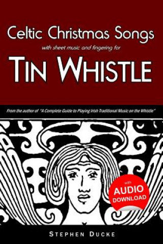 Könyv Celtic Christmas Songs with Sheet Music and Fingering for Tin Whistle Stephen Ducke