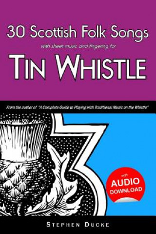 Carte 30 Scottish Folk Songs with Sheet Music and Fingering for Tin Whistle Stephen Ducke