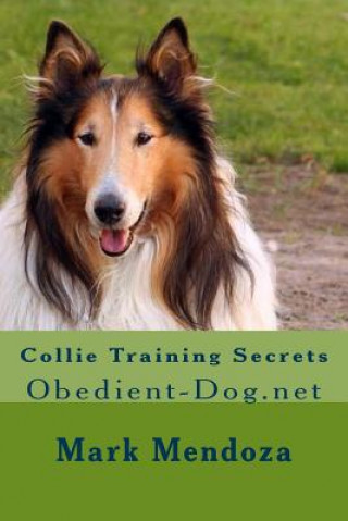 Carte Collie Training Secrets: Obedient-Dog.net Mark Mendoza