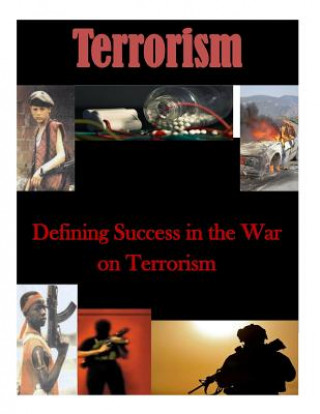 Knjiga Defining Success in the War on Terrorism Us Army School for Advanced Military Stu