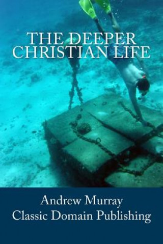 Kniha The Deeper Christian Life Andrew Murray