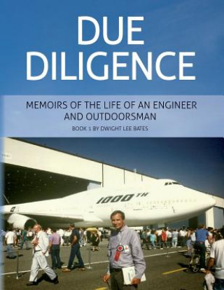 Livre Due Diligence - Memoirs of the Life of an Engineer and Outdoorsman: Book 1 by Dwight Lee Bates Dwight Lee Bates Pe