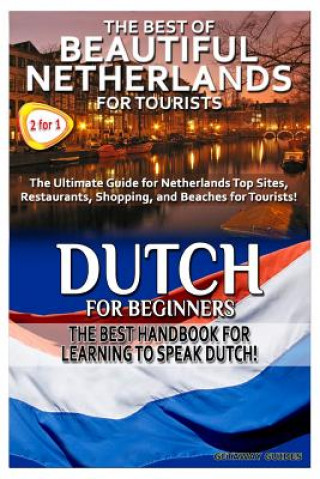 Kniha The Best of Beautiful Netherlands for Tourists & Dutch for Beginners Getaway Guides