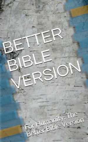 Carte Better Bible Version - Small edition: For Humanity: The Better Bible Version Michael S Jeffery