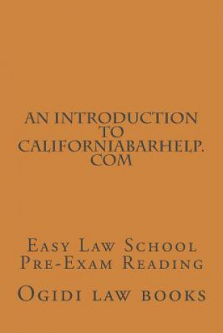 Carte An Introduction To CaliforniaBarHelp.com: Easy Law School Pre-Exam Reading Ogidi Law Books