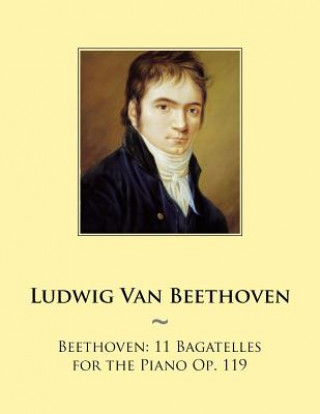 Könyv Beethoven: 11 Bagatelles for the Piano Op. 119 Ludwig van Beethoven