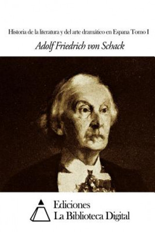 Kniha Historia de la literatura y del arte dramático en Espana Tomo I Adolf Friedrich Von Schack