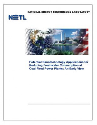 Kniha Potential Nanotechnology Applications for Reducing Freshwater Consumption at Coal-Fired Power Plants: An Early View U S Department of Energy