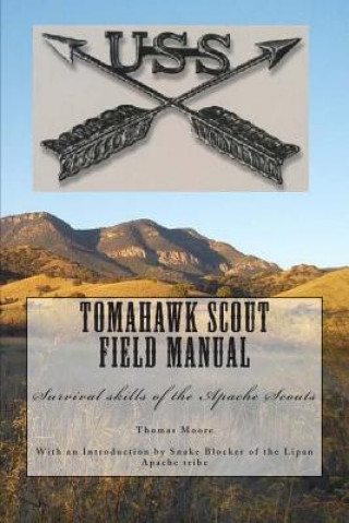 Kniha Tomahawk scout Field Manual: Survival skills of the Apache Scouts MR Thomas D Moore