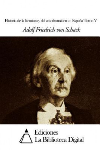 Kniha Historia de la literatura y del arte dramático en Espana Tomo V Adolf Friedrich Von Schack